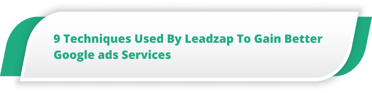 9 Techniques Used By Leadzap To Gain Better Google ads Services